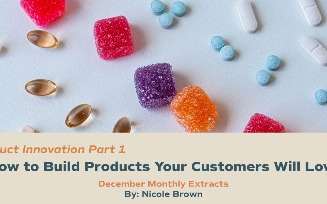 How to Build Products Your Customers Will Love (Product Innovation Part 1 of 2)